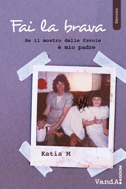 Fai la brava! Se il mostro delle favole è mio padre - Katia M. - copertina