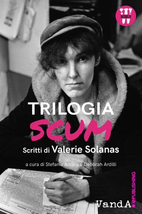 Trilogia SCUM. Scritti di Valerie Solanas - Valerie Solanas - copertina
