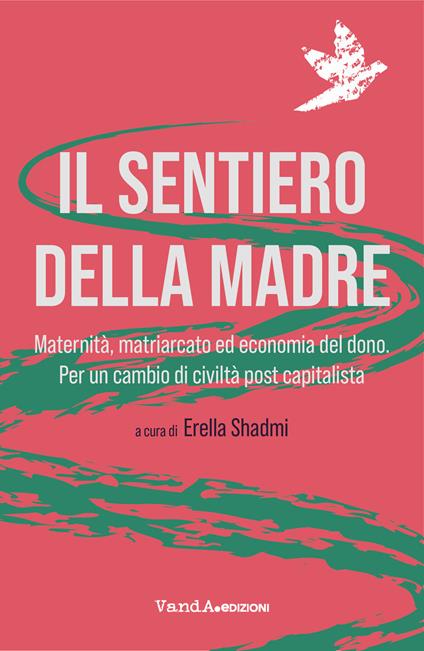 Il sentiero della madre. Maternità, matriarcato, economia del dono. Per un cambio di civiltà post-capitalista - copertina