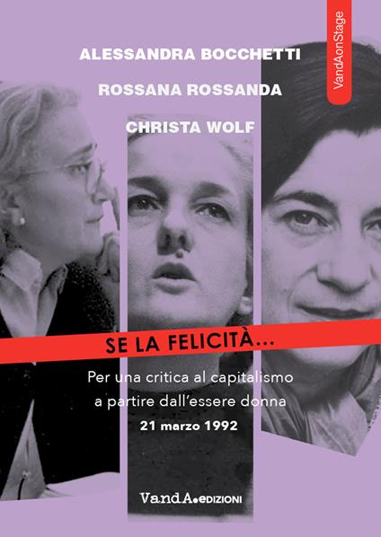 Se la felicità... Per una critica al capitalismo a partire dall'essere donna - Alessandra Bocchetti,Rossana Rossanda,Christa Wolf - copertina