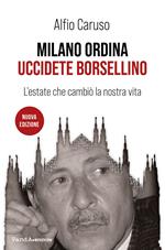 Milano ordina uccidete Borsellino. L'estate che cambiò la nostra vita. Nuova ediz.