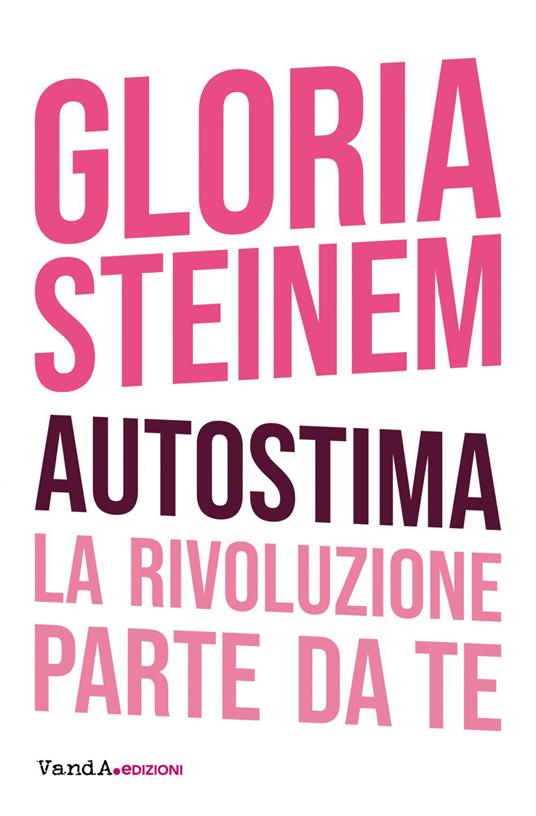 Autostima. La rivoluzione parte da te - Gloria Steinem - ebook