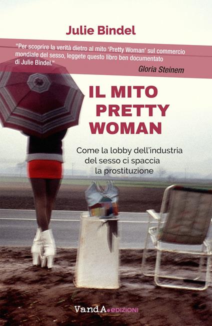 Il mito Pretty woman. Come la lobby dell'industria del sesso ci spaccia la prostituzione - Julie Bindel - copertina