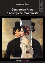 Gentleman Anne e altre pièce femministe