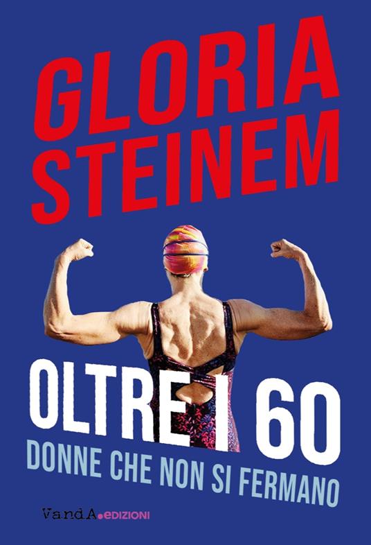 Oltre i 60. Donne che non si fermano - Gloria Steinem - copertina