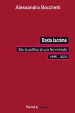 Basta lacrime. Storia politica di una femminista 1995-2000