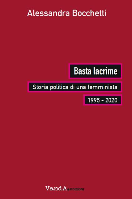 Basta lacrime. Storia politica di una femminista 1995-2000 - Alessandra Bocchetti - copertina