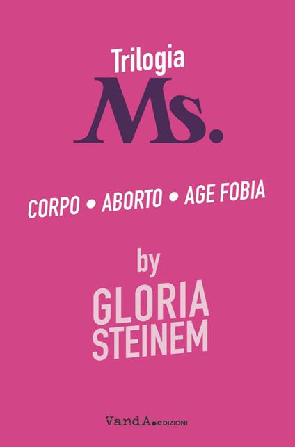 Trilogia Ms.: Corpo-Aborto-Age fobia - Gloria Steinem - copertina