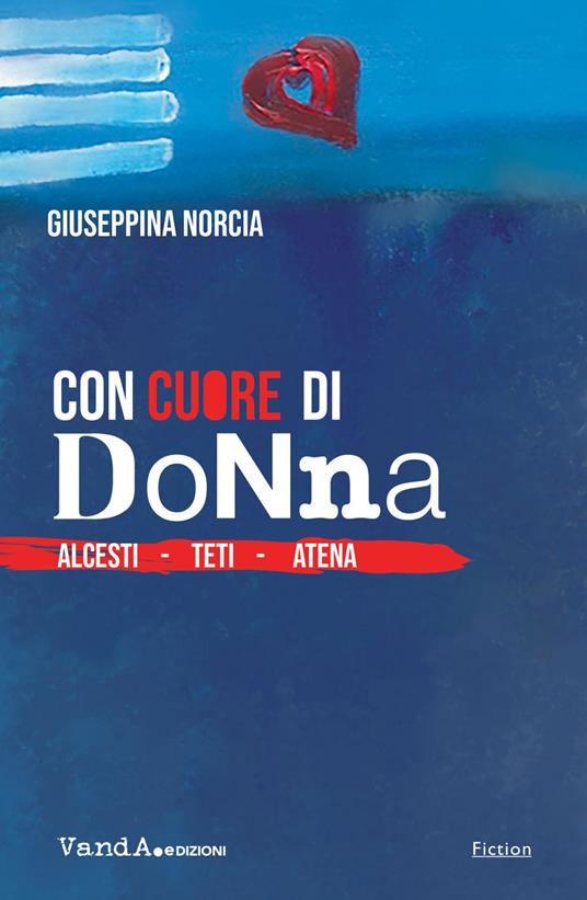 Con cuore di donna. Alcesti. Teti. Atena - Giuseppina Norcia - ebook