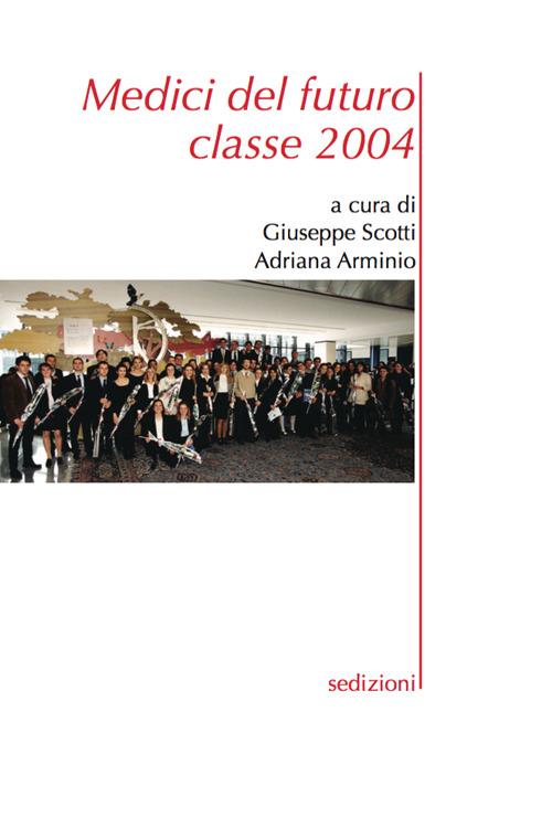 Medici del futuro. Classe 2004 - Giuseppe Scotti,Adriana Arminio - copertina