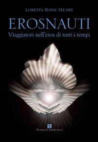 Erosnauti. Viaggiatori nell'eros di tutti i tempi - Loretta Rossi Stuart - copertina