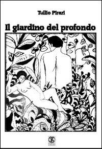 Il giardino del profondo - Tullio Pirari - copertina