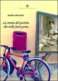 La storia del postino che volle farsi posta - Santino Mirabella - copertina