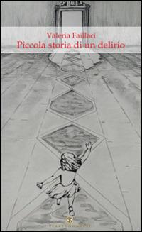 Piccola storia di un delirio - Valeria Faillaci - copertina