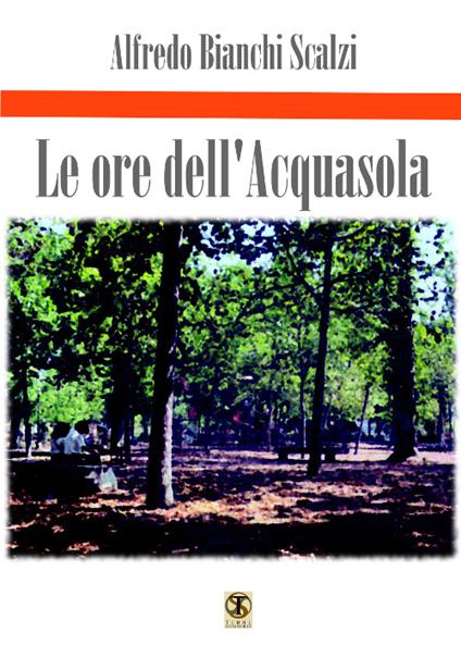 Le ore dell'Acquasola - Alfredo Bianchi Scalzi - copertina