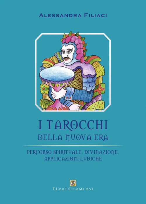 I tarocchi della nuova era. Percorso spirituale, divinazione, applicazioni ludiche - Alessandra Filiaci - copertina