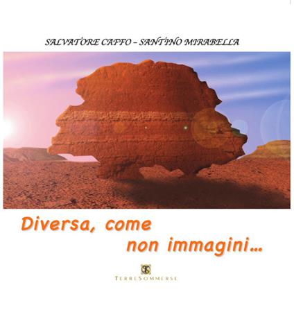 Diversa, come non immagini... - Salvatore Caffo,Santino Mirabella - copertina