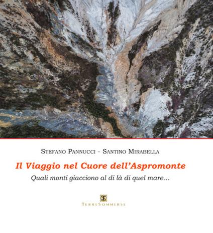 Il viaggio nel cuore dell'Aspromonte. Quali monti giacciono al di là di quel mare. Ediz. illustrata - Santino Mirabella,Stefano Pannucci - copertina