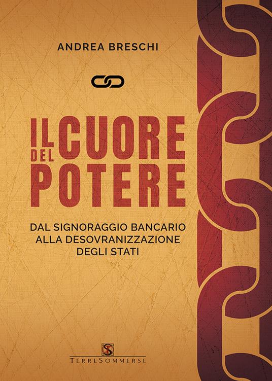 Il cuore del potere. Dal signoraggio bancario alla desovranizzazione degli  stati - Andrea Breschi - Libro - Ass. Terre Sommerse - | IBS