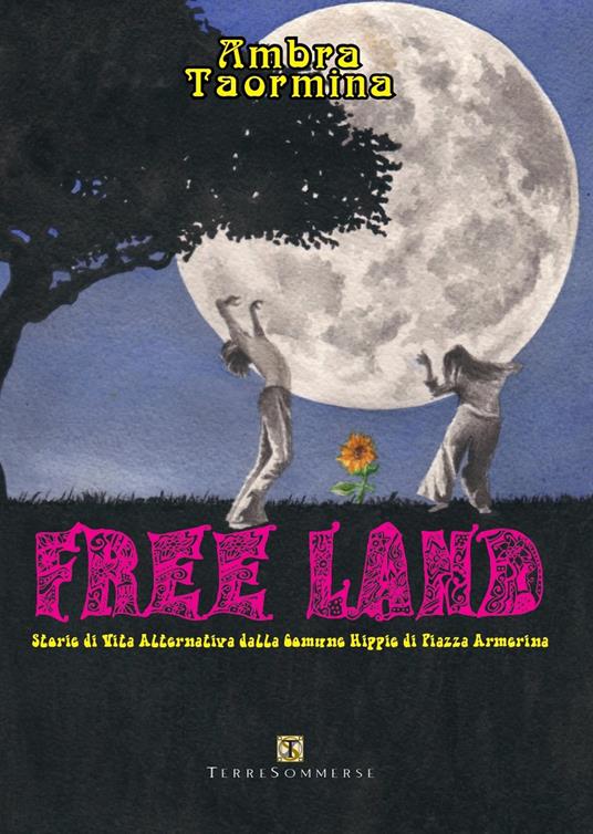 Free land. Storie di vita alternativa dalla comune hippie di Piazza Armerina - Ambra Taormina - copertina