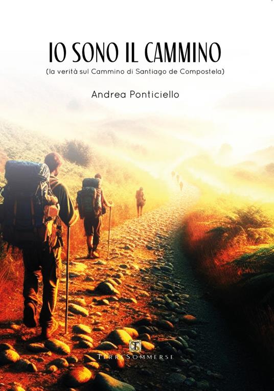 Io sono il cammino. La verità sul cammino di Santiago di Compostela - Andrea Ponticiello - copertina
