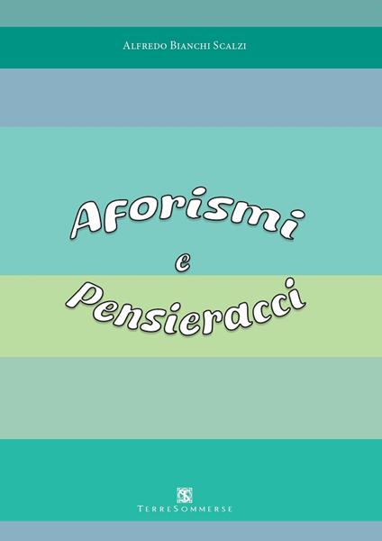 Aforismi e pensieracci - Alfredo Bianchi Scalzi - copertina