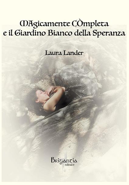Magicamente completa e il giardino bianco della speranza - Laura Lander - copertina