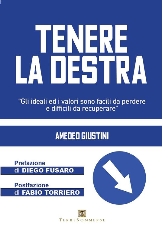Tenere la destra. «Gli ideali ed i valori sono facili da perdere e difficili da recuperare» - Amedeo Giustini - copertina