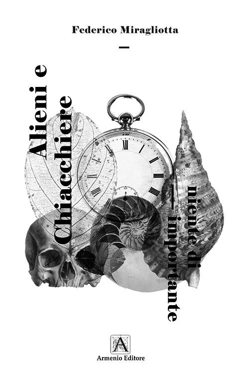 Alieni e chiacchiere. E comunque niente di importante - Federico Miragliotta - ebook