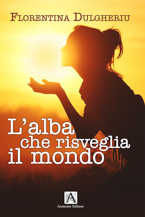 L'alba che risveglia il mondo - Florentina Dulgheriu Bodnari - copertina