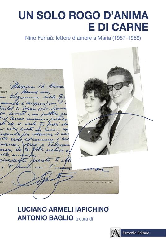 Un solo rogo d'anima e di carne. Nino Ferraù: lettere a Maria (1957-1959) - Antonio Baglio,Luciano Armeli Iapichino - copertina