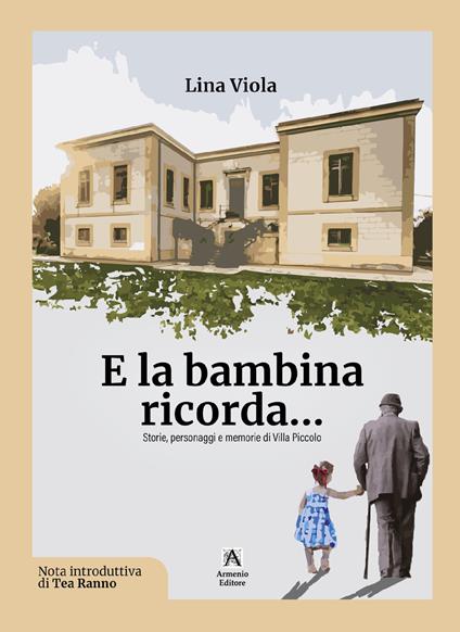 E la bambina ricorda... Storie, personaggi e memorie di Villa Piccolo - Lina Viola - copertina