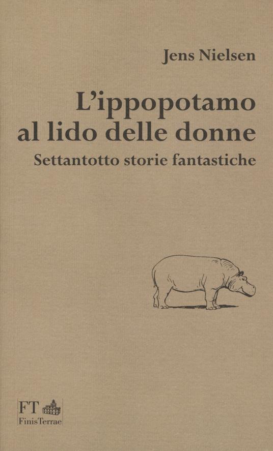 L'ippopotamo al lido delle donne. Settantotto storie fantastiche - Jens Nielsen - copertina
