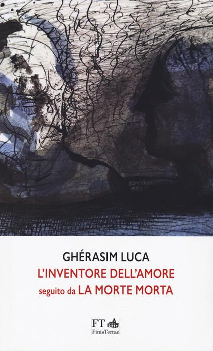 L'inventore dell’amore seguito da La Morte morta - Ghérasim Luca - copertina