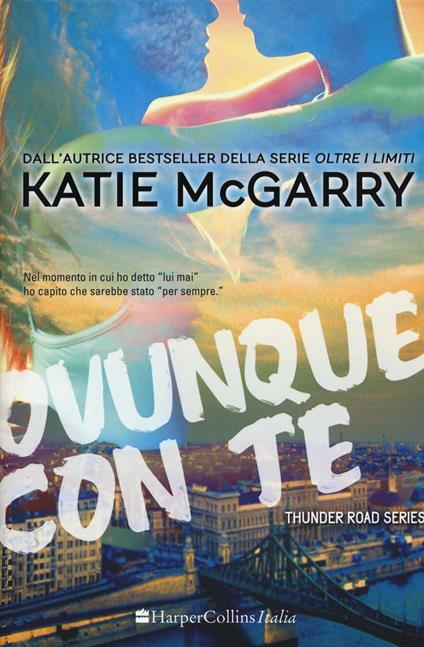 Ovunque con te. Thunder road series. Vol. 1 - Katie McGarry - copertina