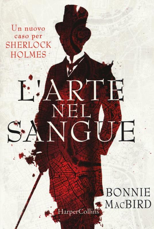 L' arte nel sangue. Un nuovo caso per Sherlock Holmes - Bonnie MacBird - copertina