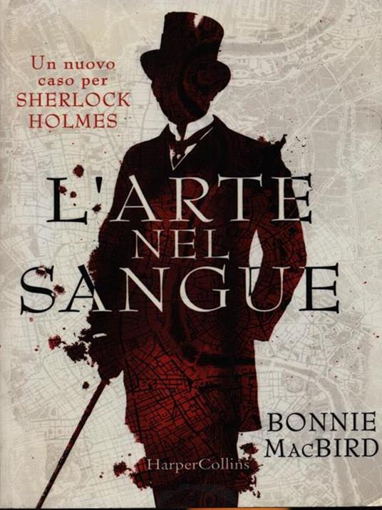 L' arte nel sangue. Un nuovo caso per Sherlock Holmes - Bonnie MacBird - copertina