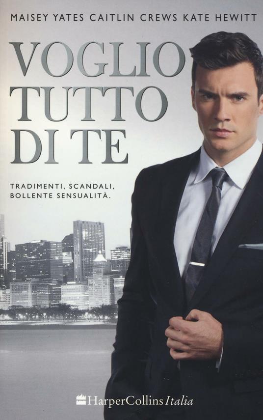 Voglio tutto di te - Maisey Yates,Caitlin Crews,Kate Hewitt - copertina