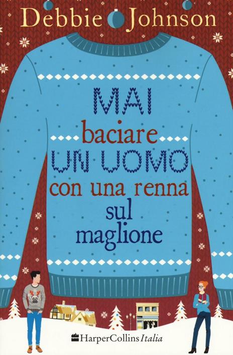 Mai baciare un uomo con una renna sul maglione - Debbie Johnson - 5