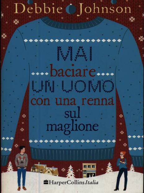 Mai baciare un uomo con una renna sul maglione - Debbie Johnson - 4