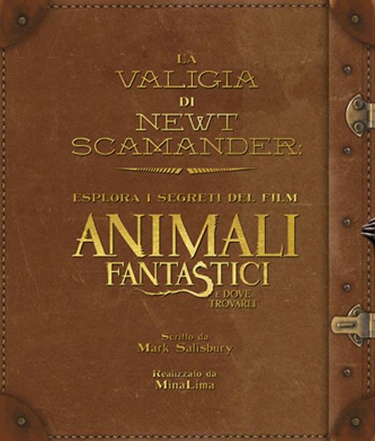 La valigia di Newt Scamander. Esplora i segreti del film Animali fantastici e dove trovarli. Ediz. illustrata - Mark Salisbury - copertina