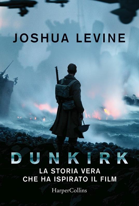 Dunkirk: la storia vera che ha ispirato il film - Joshua Levine - 3