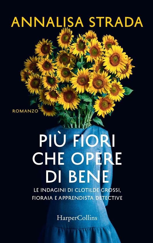 Più fiori che opere di bene. Le indagini di Clotilde Grossi, fioraia e apprendista detective - Annalisa Strada - copertina
