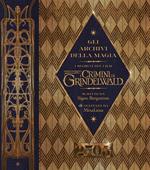 Gli archivi della magia. Esplora i segreti del film Animali Fantastici: I crimini di Grindelwald