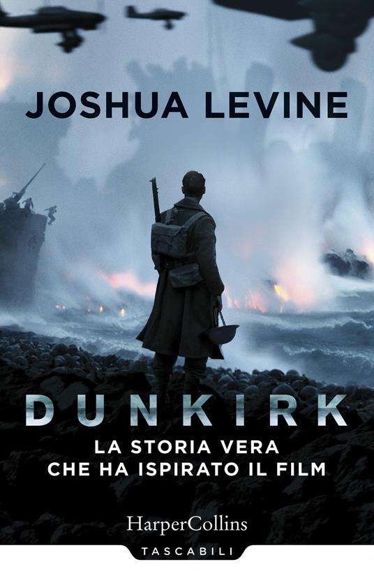 Dunkirk: la storia vera che ha ispirato il film - Joshua Levine - copertina