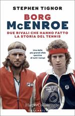 Borg McEnroe. Due rivali che hanno fatto la storia del tennis