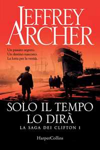Libro Solo il tempo lo dirà. La saga dei Clifton. Vol. 1 Jeffrey Archer