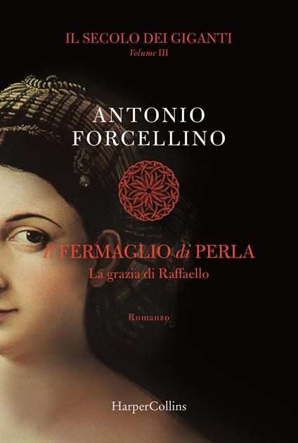 Il fermaglio di perla. La grazia di Rafffaello. Il secolo dei giganti. Vol. 3 - Antonio Forcellino - copertina