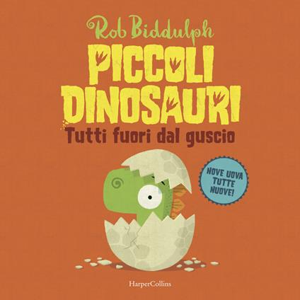 Tutti fuori dal guscio. Piccoli dinosauri. Ediz. a colori - Rob Biddulph - copertina
