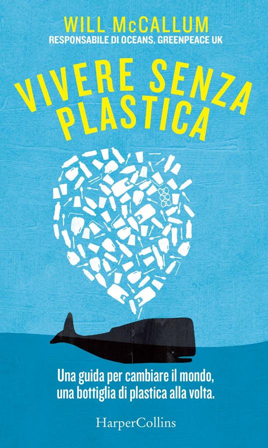 Vivere senza plastica. Una guida per cambiare il mondo, una bottiglia di plastica alla volta - Will McCallum - copertina